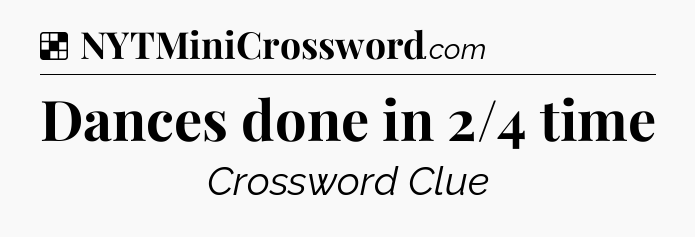 Solution: Dances done in 2/4 time - NYT Crossword