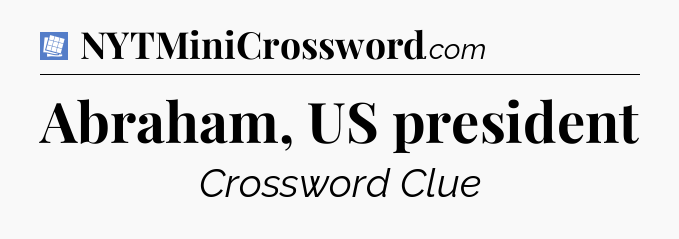 Abraham, US president Puzzle Page Crossword Clue
