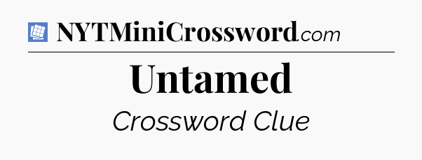 Untamed Puzzle Page Crossword Clue