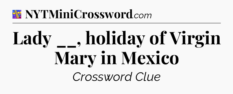 Lady __, holiday of Virgin Mary in Mexico Codycross