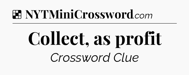 Solution: Collect, as profit - NYT Crossword