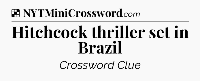 Solution: Hitchcock thriller set in Brazil - NYT Crossword