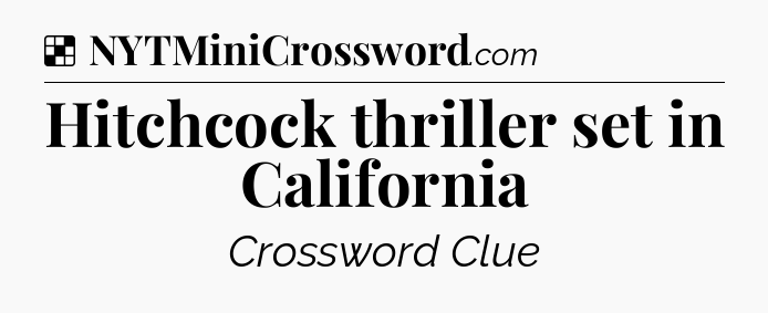 Solution: Hitchcock thriller set in California - NYT Crossword