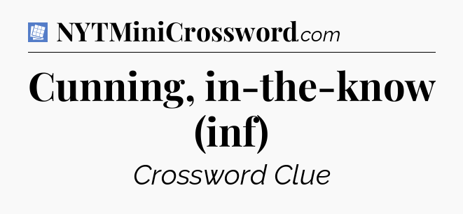 Cunning, in-the-know (inf) Puzzle Page Crossword Clue