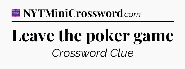Leave the poker game - Thomas Joseph Crossword