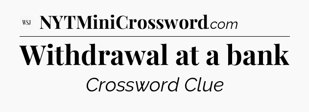 Withdrawal at a bank - WSJ Crossword