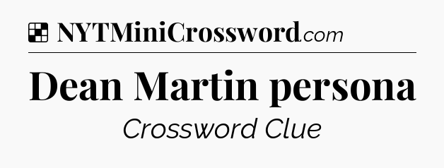 Solution: Dean Martin persona - NYT Crossword