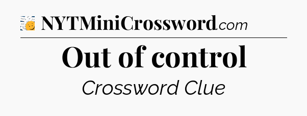 Out of control - 7 Little Words