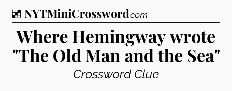 Solution: Where Hemingway wrote 