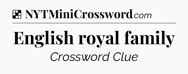 Solution: English royal family - NYT Crossword