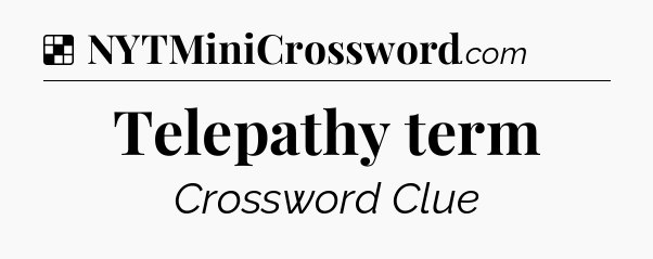 Solution: Telepathy term - NYT Crossword