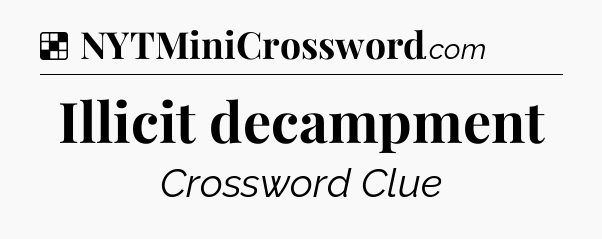 Solution: Illicit decampment - NYT Crossword