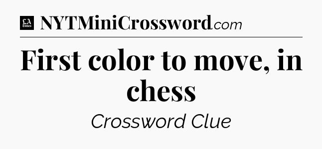 First color to move, in chess - LA Times Crossword