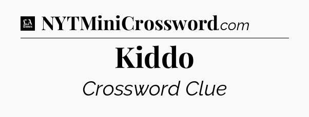 Kiddo - LA Times Crossword