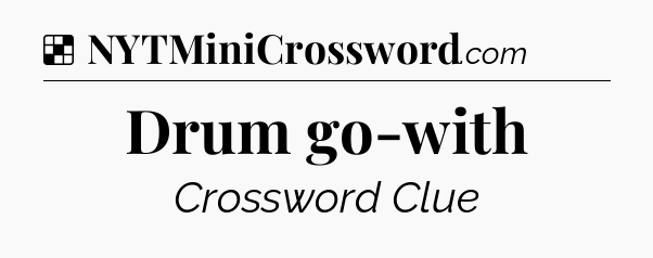 Solution: Drum go-with - NYT Crossword