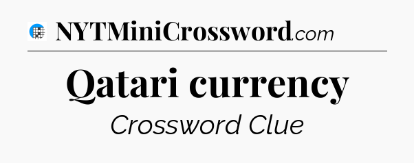 Qatari currency Crossword Clue