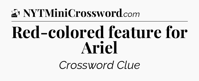 Red-colored feature for Ariel - Daily Themed Classic Crossword