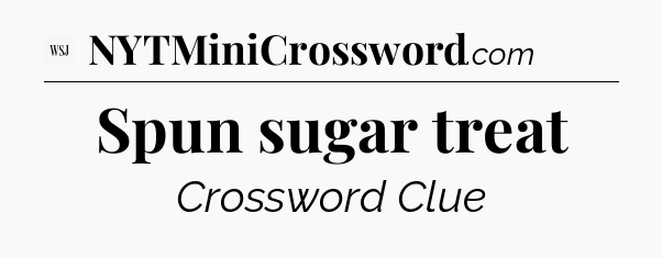 Spun sugar treat - WSJ Crossword