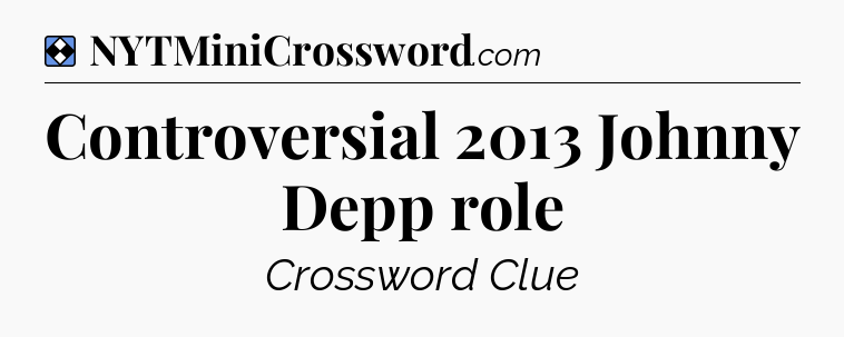 Solution: Controversial 2013 Johnny Depp role - NYT Mini Crossword