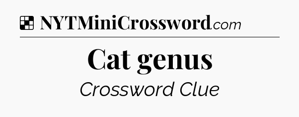 Solution: Cat genus - NYT Crossword