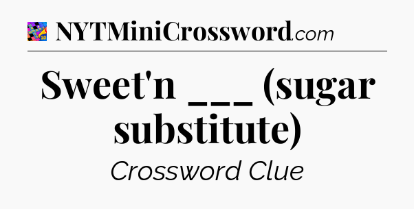 Sweet'n ___ (sugar substitute) Crossword Clue