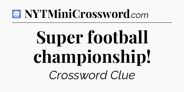 Super football championship Puzzle Page Crossword Clue
