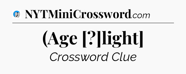 (Age [?]light] Crossword Clue