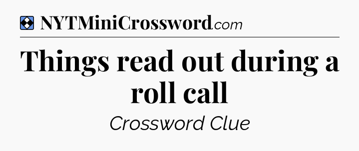 Solution: Things read out during a roll call - NYT Mini Crossword