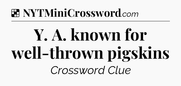 Solution: Y. A. known for well-thrown pigskins - NYT Crossword