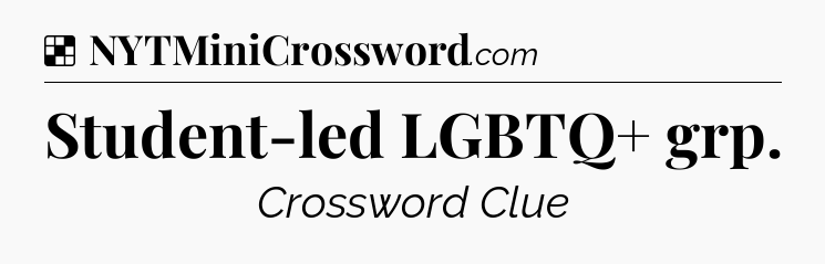 Solution: Student-led LGBTQ+ grp - NYT Crossword