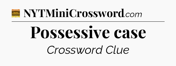 Possessive case - Eugene Sheffer Crossword