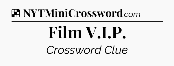 Solution: Film V.I.P - NYT Crossword