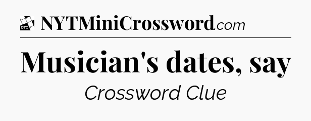 Musician's dates, say - Daily Themed Classic Crossword