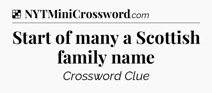 Solution: Start of many a Scottish family name - NYT Crossword