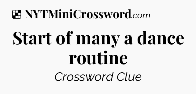 Solution: Start of many a dance routine - NYT Crossword