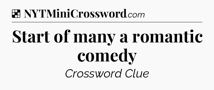 Solution: Start of many a romantic comedy - NYT Crossword