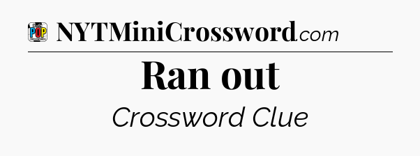 Ran out Crossword Clue