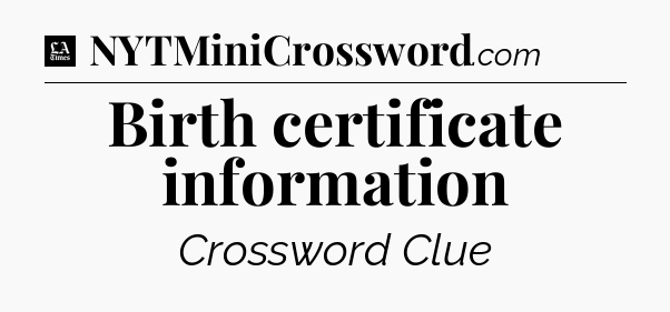 Birth certificate information - LA Times Crossword