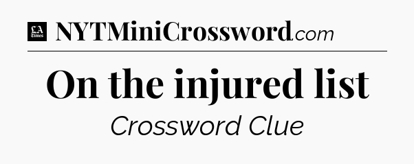 On the injured list - LA Times Crossword