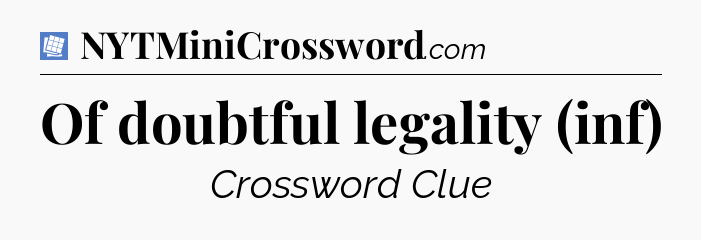 Of doubtful legality (inf) Puzzle Page Crossword Clue