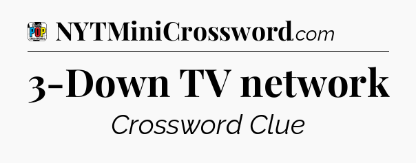 3-Down TV network Crossword Clue