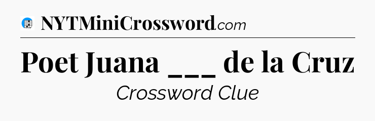 Poet Juana ___ de la Cruz Crossword Clue