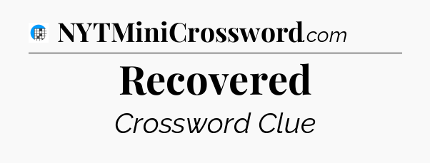 Recovered Crossword Clue