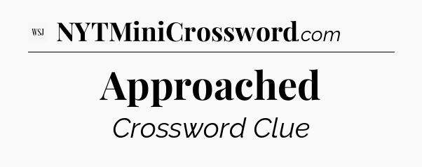 Approached - WSJ Crossword