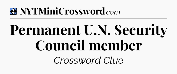 Solution: Permanent U.N. Security Council member - NYT Mini Crossword