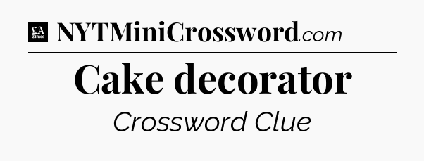 Cake decorator - LA Times Crossword