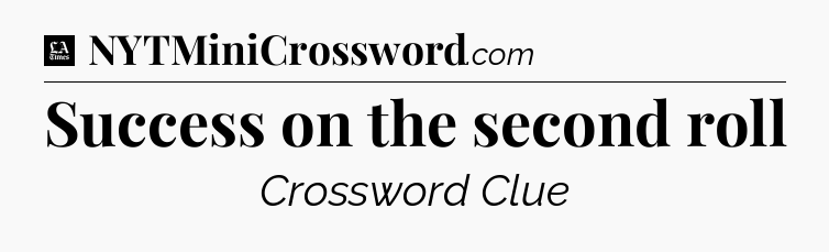 Success on the second roll - LA Times Crossword