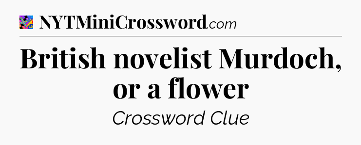 British novelist Murdoch, or a flower Crossword Clue