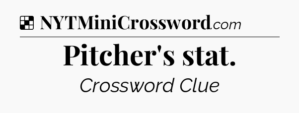 Solution: Pitcher's stat - NYT Crossword
