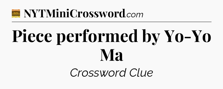 Piece performed by Yo-Yo Ma - Eugene Sheffer Crossword